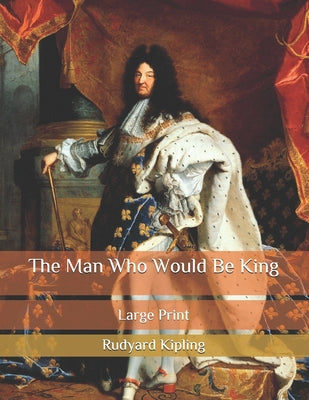 The Man Who Would Be King: Large Print