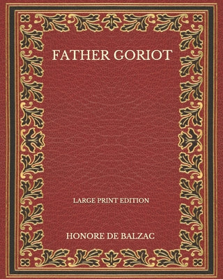 Father Goriot - Large Print Edition