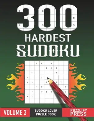 300 Hardest Sudoku: Perfect Sudoku Lover Gift Puzzle Book ( VOLUME 3 ) With Solution