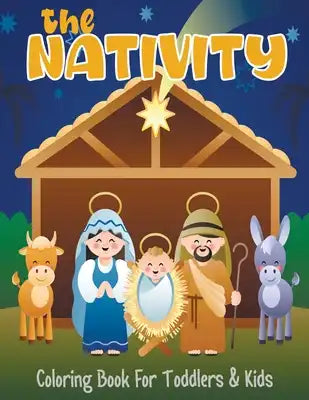 The Nativity Coloring Book for Toddlers and Kids: Christmas Colouring Book for Little Kids Ages 4-8 Christian Gifts For Girls And Boys (Bible Story Ch