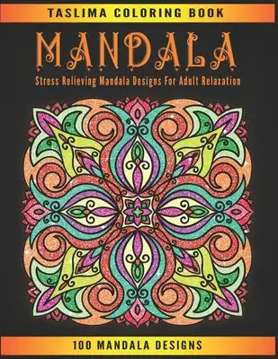 Mandala: An Adult Coloring Book Featuring 100 of the World's Most Beautiful Mandalas for Stress Relief and Relaxation