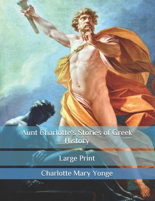 Aunt Charlotte's Stories of Greek History: Large Print