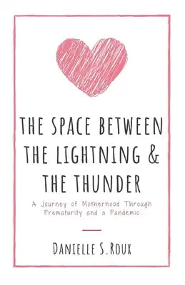 The Space between the Lightning and the Thunder: A journey of motherhood through prematurity and a pandemic