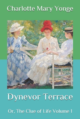 Dynevor Terrace: Or, The Clue of Life Volume 1