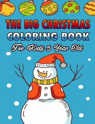 The Big Christmas Coloring Book For Kids 5 Year Old: A Festive Coloring Book Featuring Beautiful Winter Landscapes and Heart Warming Holiday Scenes fo