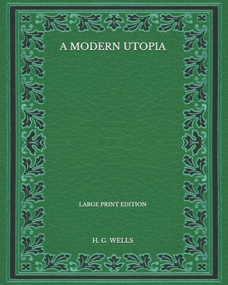 A Modern Utopia - Large Print Edition