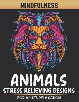 Mindfulness Animals Stress relieving Design: Cute Animals Adult Coloring Book Stress Relief. Beautiful Animals Coloring Book For Stress Relaxation