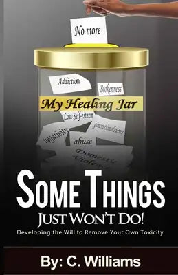 Some Things Just Won't Do: Developing the Will to Remove Your Own Toxicity