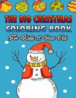 The Big Christmas Coloring Book For Kids 10 Year Old: A Festive Coloring Book Featuring Beautiful Winter Landscapes and Heart Warming Holiday Scenes f