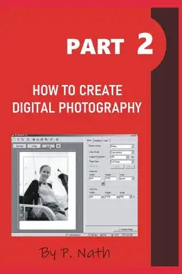 How to Create Digital Photography - Part 2: Step by Step