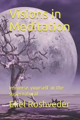 Visions in Meditation: Immerse yourself in the supernatural