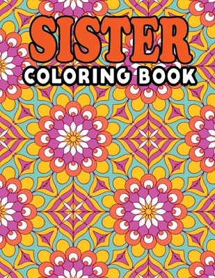 Sister Coloring Book: Stress Relief and Relaxation Sister Life Coloring Activity Book Best Gift Ideas for Big Sister, Little Sister - Inspir