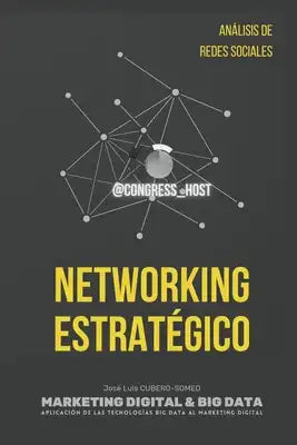 Networking Estratégico: Marketing Digital & Big Data para definir Estrategias de Posicionamiento en Eventos profesionales, mediante el Análisi