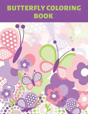 Butterfly Coloring Book: Beautiful Butterfies Patterns For Kids, Teens And Adults. For Relieving Stress And Increase Your Creativity.
