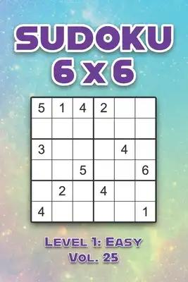 Sudoku 6 x 6 Level 1: Easy Vol. 25: Play Sudoku 6x6 Grid With Solutions Easy Level Volumes 1-40 Sudoku Cross Sums Variation Travel Paper Logic Games S
