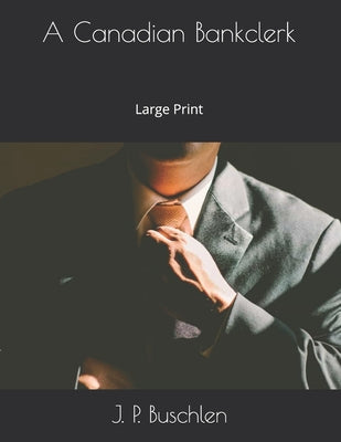 A Canadian Bankclerk: Large Print
