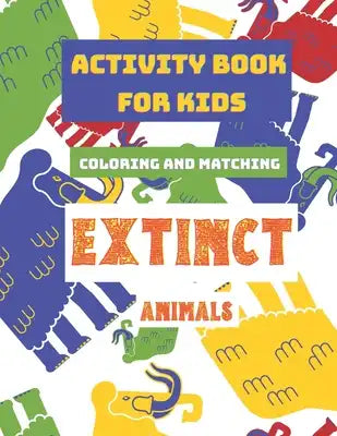 Activity Book For Kids: Coloring and Matching Extinct Animals