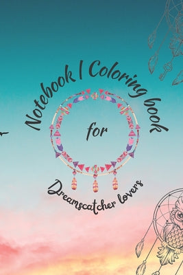 Notebook / coloring book for Dream Catcher lovers: Relieve stress adults / teens coloring book