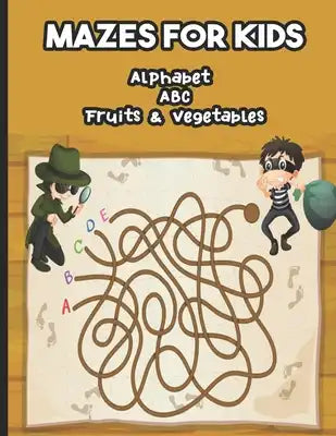 Mazes for Kids Alphabet ABC Fruits & Vegetables: Labyrinth From 4 years old: book of puzzles and activities for children - 100 varied labyrinths to di
