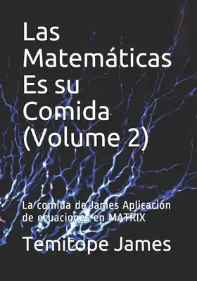 Las Matemáticas Es su Comida (Volume 2): La comida de James Aplicación de ecuaciones en MATRIX