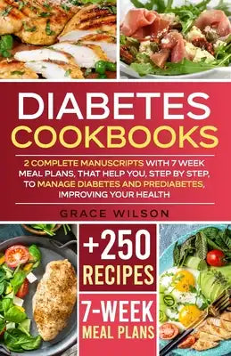 Diabetes Cookbooks: 2 Complete Manuscripts with 7 Week Meal Plans, that help you, step by step, to Manage Diabetes and Prediabetes, Improv