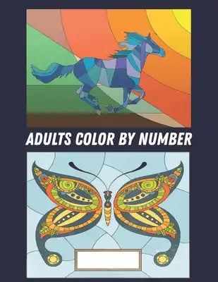 Adults Color by Number: Coloring Book with 60 Color By Number Designs of Animals, Birds, Flowers, Houses and Patterns Easy to Hard Designs Fun