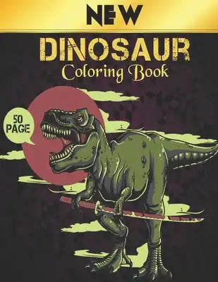 New Coloring Book Dinosaur: Dinosaur Coloring Book 50 Dinosaur Designs to Color Fun Coloring Book Dinosaurs for Kids, Boys, Girls and Adult Relax