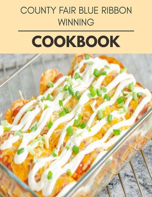 County Fair Blue Ribbon Winning Cookbook: 40 Days To Live A Healthier Life And A Younger You