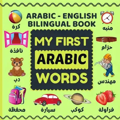 My First Arabic Words: Bilingual(Arabic-English) Picture Book: A Colorful Arabic Word Book For Children.(Arabic Learning Books For Kids)