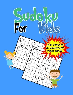 Sudoku For Kids: 220 Puzzles to entertain your brain - (Easy Edition)