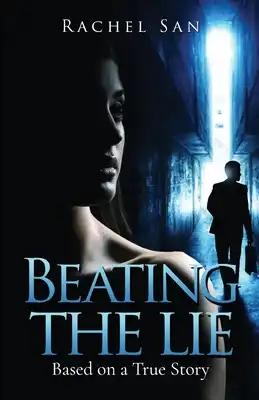 Beating the Lie: Based on a True Story