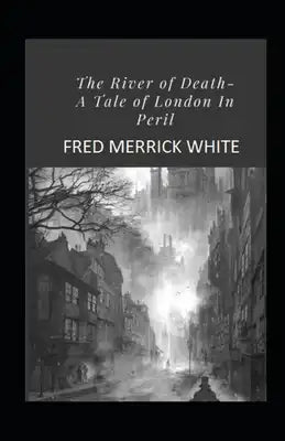 The River of Death: A Tale of London In Peril Illustrated
