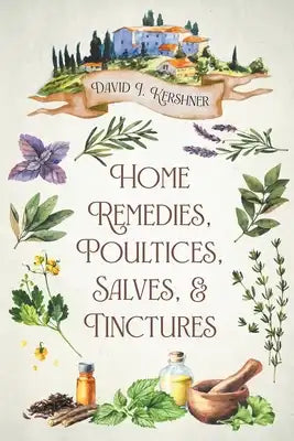 Home Remedies, Poultices, Salves, and Tinctures