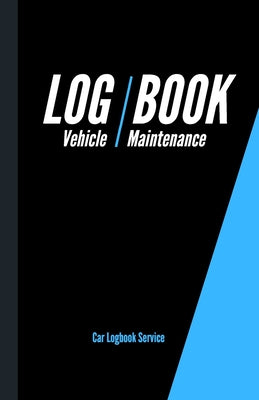 Vehicle Maintenance Log Book: Service Record Book For Cars - Tractors - Trucks - Motorcycles - Construction and Agricultural Vehicles etc...- Mileag