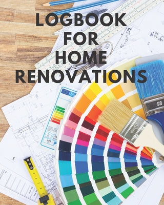 Logbook For Home Renovations: Organize your renovation project!