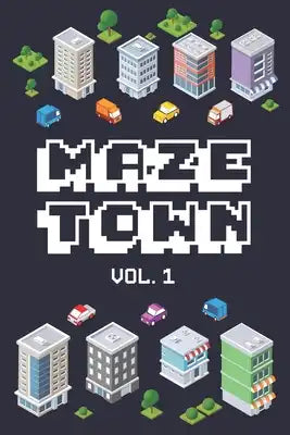 Maze Town Vol. 1: Leave The City Vacation Time Calming Escape Game Maze Puzzle Logic Travel Games All Ages Kids to Adults Activity Book