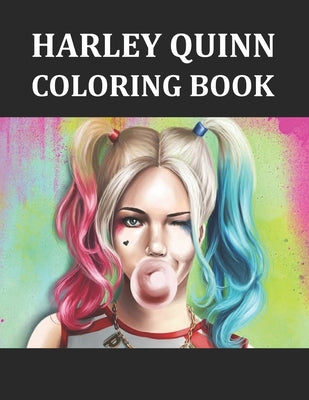 Harley Quinn Coloring Book: Sub: Harley Quinn Coloring Book for Kids, girls, adults, Fun, Easy, and Relaxing Coloring Pages