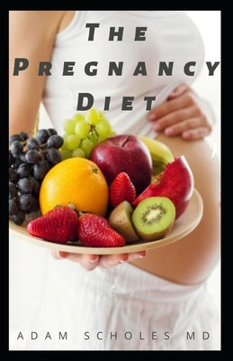 The Pregnancy Diet: All You Need To Know About Pregnancy Diet