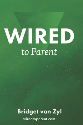 Wired to Parent: A Guide to Raising Kingdom Children