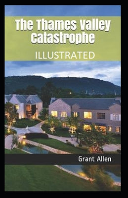 The Thames Valley Catastrophe Illustrated