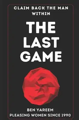 The Last Game: The Last Seduction Book You'll Ever Read (For Men)