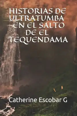 Historias de Ultratumba En El Salto de El Tequendama