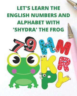 Let's Learn the English Numbers and Alphabet with 'shydra' the Frog: educational activity book for kids. with a dot to dot activities. let your kids l
