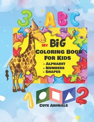 My Big Coloring Book: Fun with Numbers, Letters, Shapes, Colors, Animals: Big Activity Workbook for Toddlers & Kids, 100 pages, 8.5x11 inche