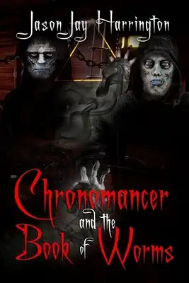 The Chronomancer and the Book of Worms: Book One of Destiny of the Void Triangle