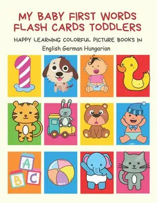 My Baby First Words Flash Cards Toddlers Happy Learning Colorful Picture Books in English German Hungarian: Reading sight words flashcards animals, co