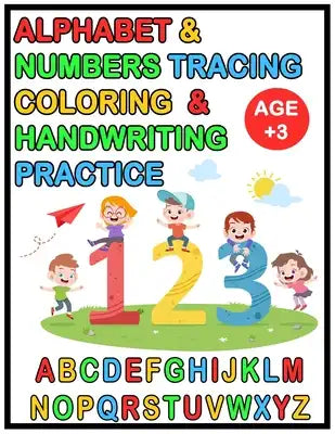 Alphabet & Numbers Tracing Coloring & Handwriting Practice 123 ABC: Unique Alphabet Handwriting Practice workbook for Childen Age 3-6: Preschool writi