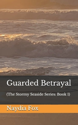 Guarded Betrayal: (The Stormy Seaside Series: Book 1)