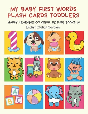 My Baby First Words Flash Cards Toddlers Happy Learning Colorful Picture Books in English Italian Serbian: Reading sight words flashcards animals, col