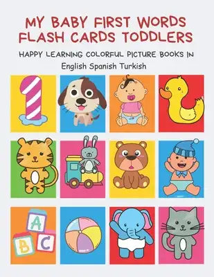 My Baby First Words Flash Cards Toddlers Happy Learning Colorful Picture Books in English Spanish Turkish: Reading sight words flashcards animals, col